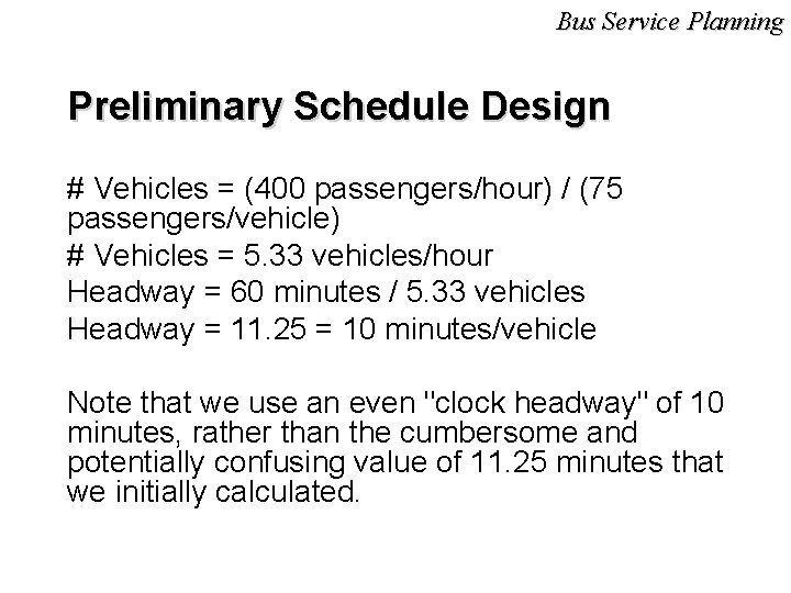 Bus Service Planning Preliminary Schedule Design # Vehicles = (400 passengers/hour) / (75 passengers/vehicle)