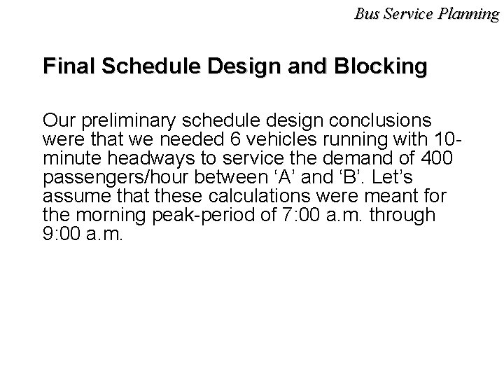 Bus Service Planning Final Schedule Design and Blocking Our preliminary schedule design conclusions were