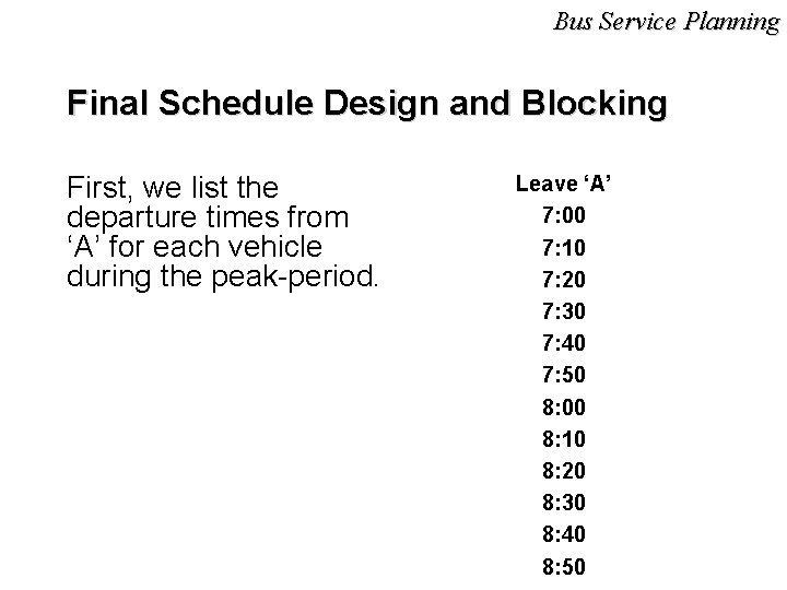 Bus Service Planning Final Schedule Design and Blocking First, we list the departure times