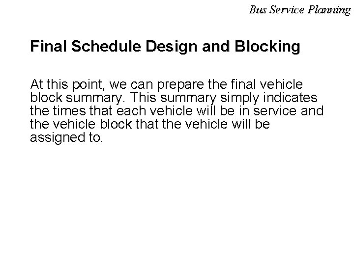 Bus Service Planning Final Schedule Design and Blocking At this point, we can prepare