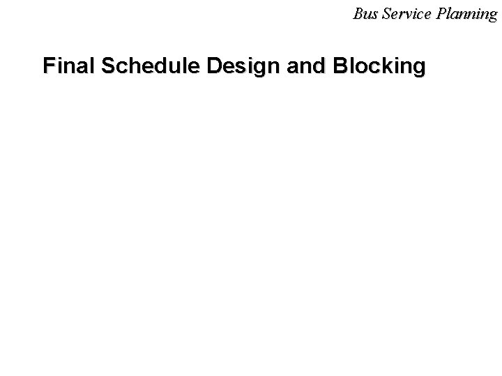 Bus Service Planning Final Schedule Design and Blocking 