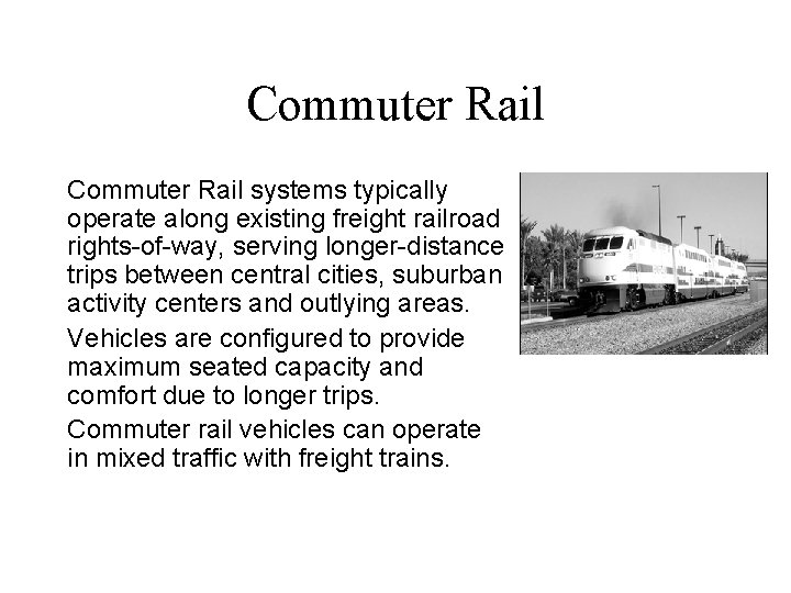 Commuter Rail systems typically operate along existing freight railroad rights-of-way, serving longer-distance trips between