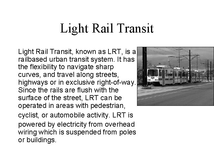 Light Rail Transit, known as LRT, is a railbased urban transit system. It has