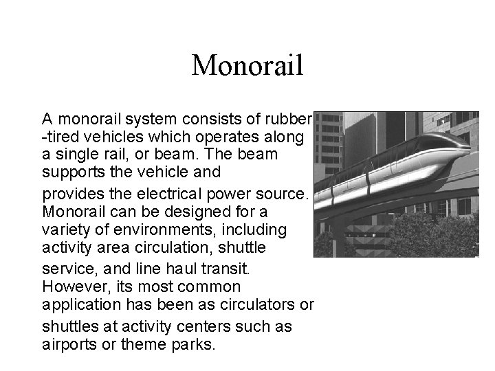 Monorail A monorail system consists of rubber -tired vehicles which operates along a single