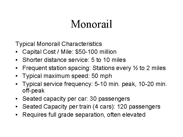 Monorail Typical Monorail Characteristics • Capital Cost / Mile: $50 -100 million • Shorter