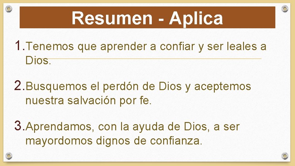 Resumen - Aplica 1. Tenemos que aprender a confiar y ser leales a Dios.