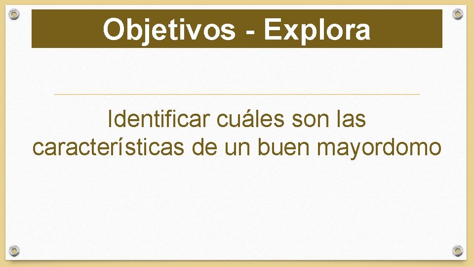 Objetivos - Explora Identificar cuáles son las características de un buen mayordomo 