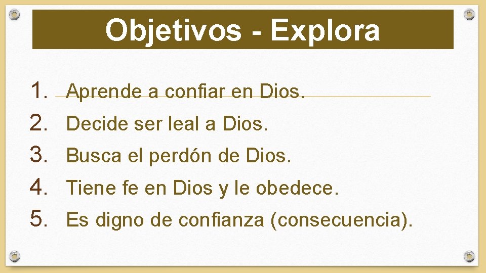 Objetivos - Explora 1. 2. 3. 4. 5. Aprende a confiar en Dios. Decide