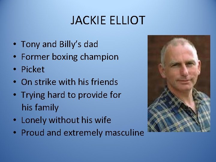 JACKIE ELLIOT Tony and Billy’s dad Former boxing champion Picket On strike with his