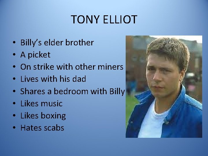 TONY ELLIOT • • Billy’s elder brother A picket On strike with other miners