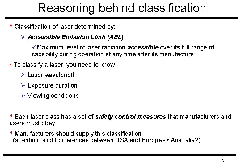 Reasoning behind classification • Classification of laser determined by: Ø Accessible Emission Limit (AEL)