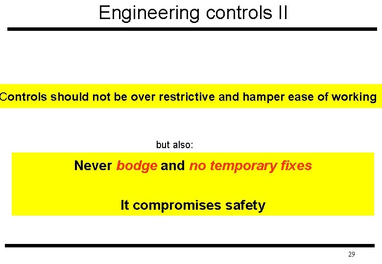 Engineering controls II Controls should not be over restrictive and hamper ease of working
