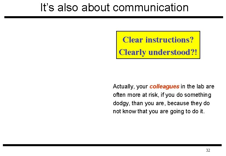 It’s also about communication Clear instructions? Clearly understood? ! Actually, your colleagues in the