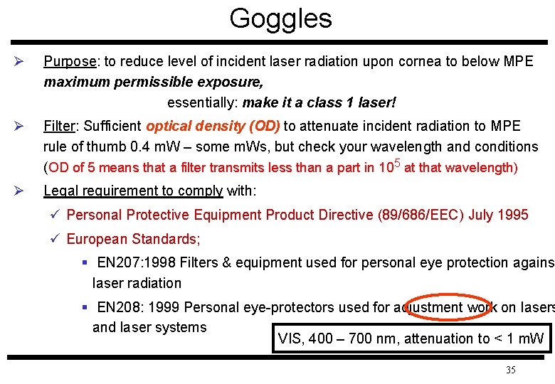 Goggles Ø Purpose: to reduce level of incident laser radiation upon cornea to below