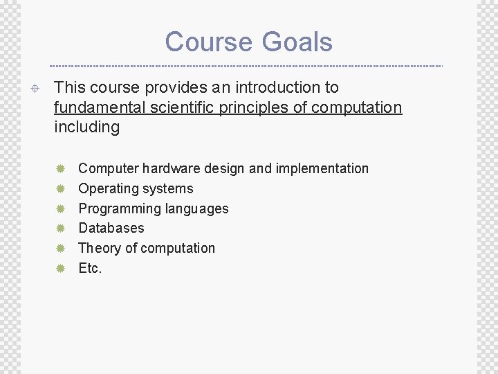 Course Goals ± This course provides an introduction to fundamental scientific principles of computation