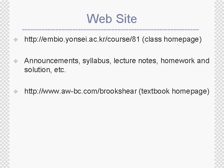 Web Site ± http: //embio. yonsei. ac. kr/course/81 (class homepage) ± Announcements, syllabus, lecture