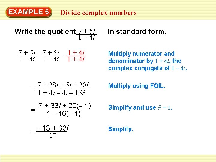 EXAMPLE 5 Divide complex numbers Write the quotient 7 + 5 i 1 4