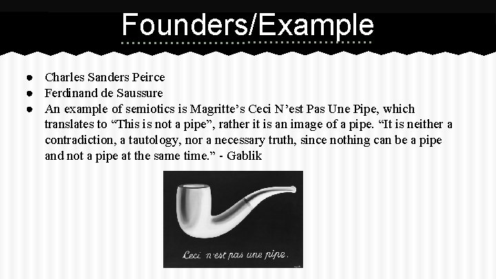 Founders/Example ● Charles Sanders Peirce ● Ferdinand de Saussure ● An example of semiotics