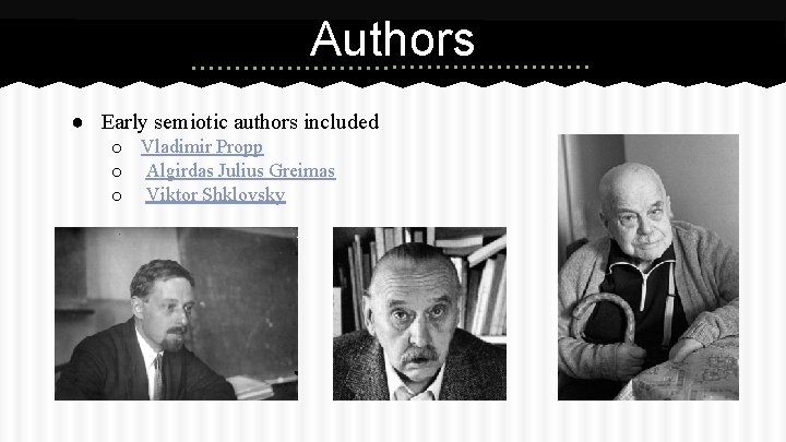 Authors ● Early semiotic authors included o Vladimir Propp o Algirdas Julius Greimas o