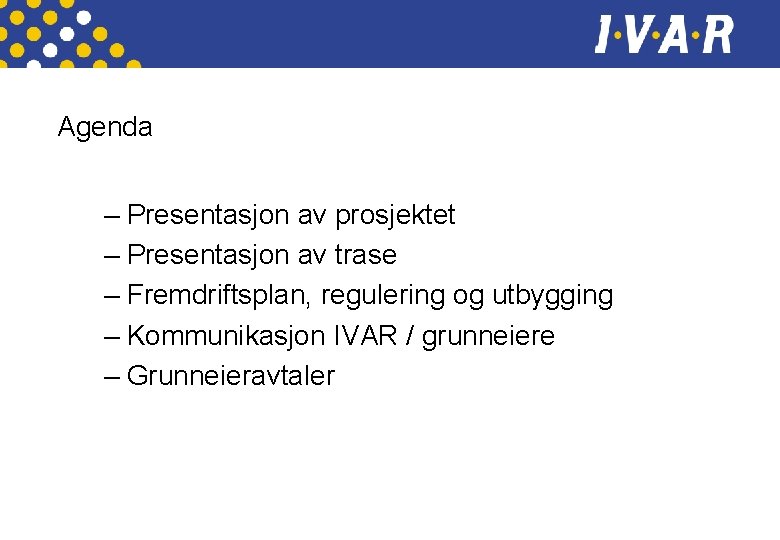 Agenda – Presentasjon av prosjektet – Presentasjon av trase – Fremdriftsplan, regulering og utbygging