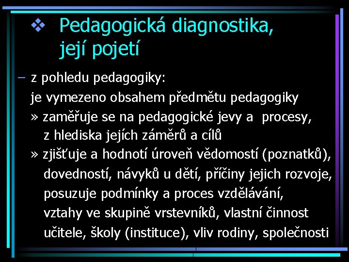 v Pedagogická diagnostika, její pojetí – z pohledu pedagogiky: je vymezeno obsahem předmětu pedagogiky