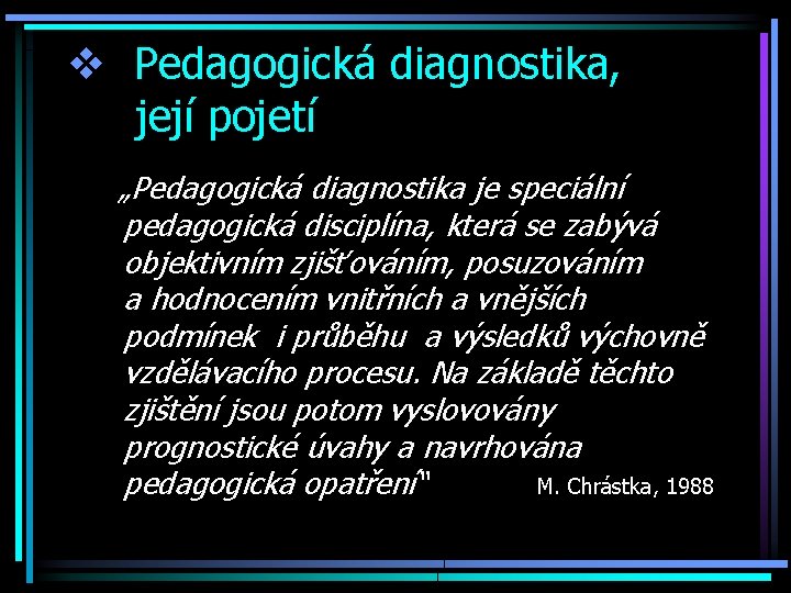 v Pedagogická diagnostika, její pojetí „Pedagogická diagnostika je speciální pedagogická disciplína, která se zabývá