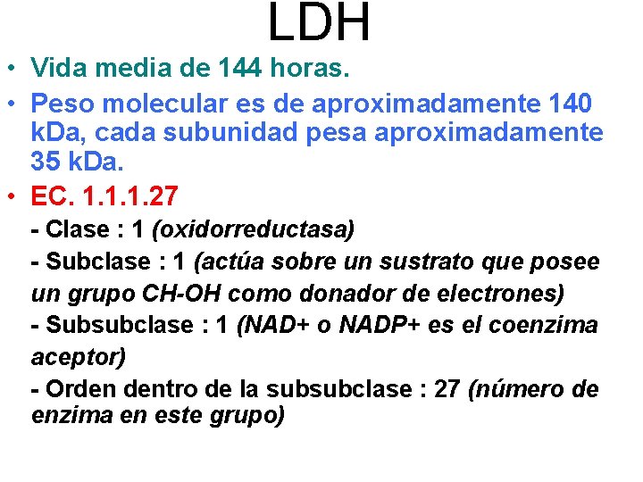 LDH • Vida media de 144 horas. • Peso molecular es de aproximadamente 140