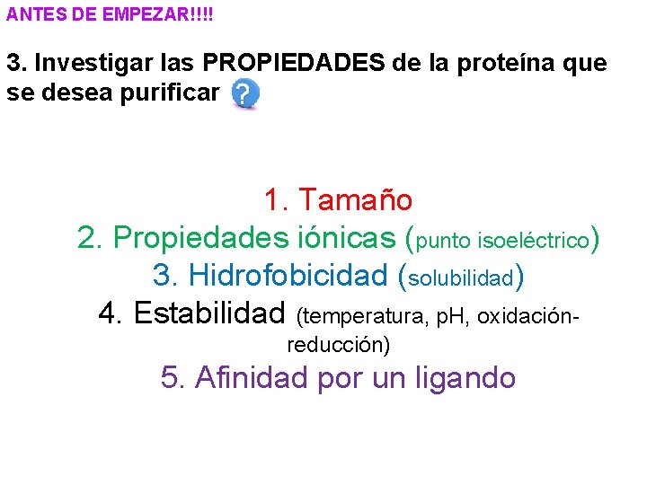 ANTES DE EMPEZAR!!!! 3. Investigar las PROPIEDADES de la proteína que se desea purificar