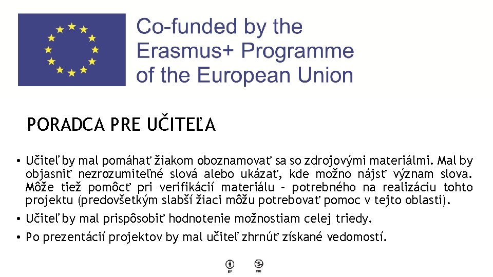 PORADCA PRE UČITEĽA • Učiteľ by mal pomáhať žiakom oboznamovať sa so zdrojovými materiálmi. PORADCA PRE UČITEĽA • Učiteľ by mal pomáhať žiakom oboznamovať sa so zdrojovými materiálmi.