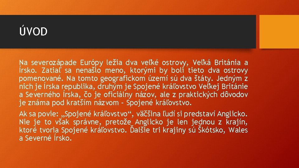 ÚVOD Na severozápade Európy ležia dva veľké ostrovy, Veľká Británia a Írsko. Zatiaľ sa ÚVOD Na severozápade Európy ležia dva veľké ostrovy, Veľká Británia a Írsko. Zatiaľ sa
