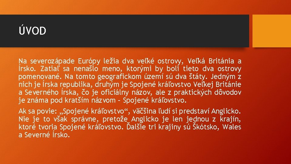 ÚVOD Na severozápade Európy ležia dva veľké ostrovy, Veľká Británia a Írsko. Zatiaľ sa