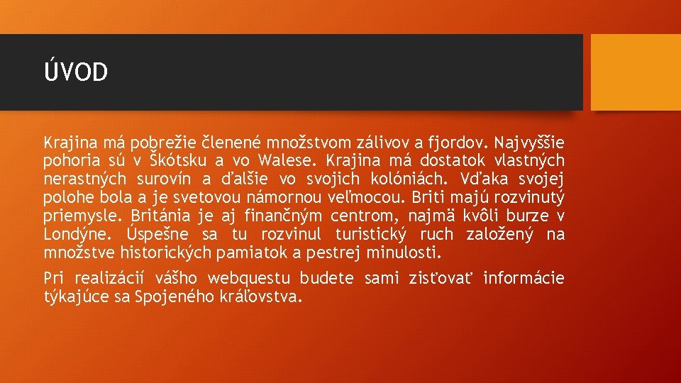 ÚVOD Krajina má pobrežie členené množstvom zálivov a fjordov. Najvyššie pohoria sú v Škótsku