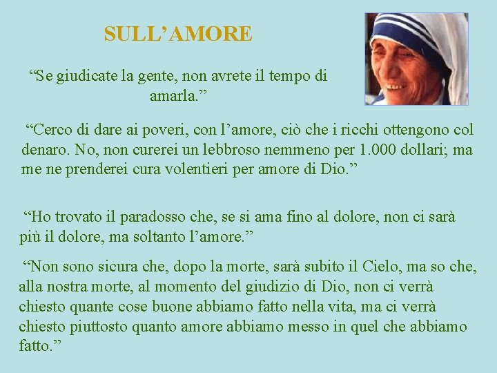 SULL’AMORE “Se giudicate la gente, non avrete il tempo di amarla. ” “Cerco di