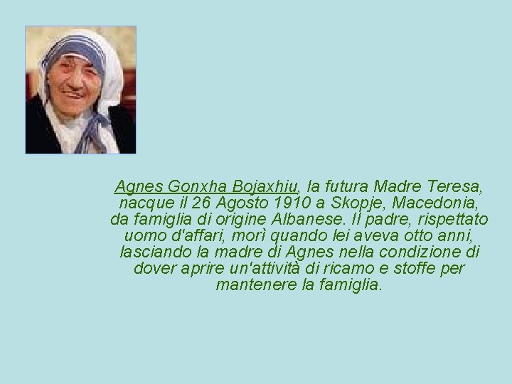Agnes Gonxha Bojaxhiu, la futura Madre Teresa, nacque il 26 Agosto 1910 a Skopje,