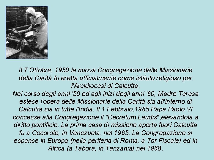 Il 7 Ottobre, 1950 la nuova Congregazione delle Missionarie della Carità fu eretta ufficialmente