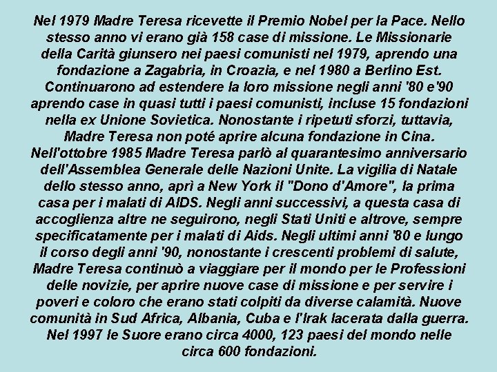 Nel 1979 Madre Teresa ricevette il Premio Nobel per la Pace. Nello stesso anno