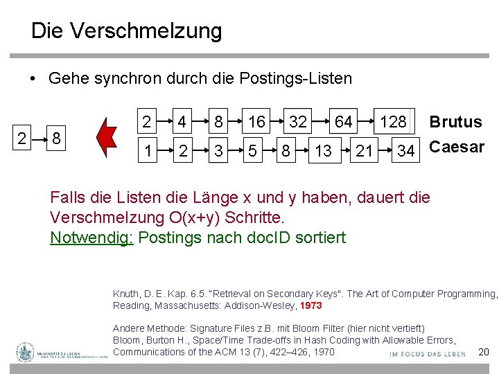 Die Verschmelzung • Gehe synchron durch die Postings-Listen 2 8 2 4 8 16