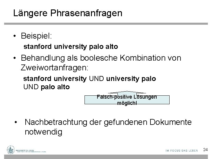 Längere Phrasenanfragen • Beispiel: stanford university palo alto • Behandlung als boolesche Kombination von