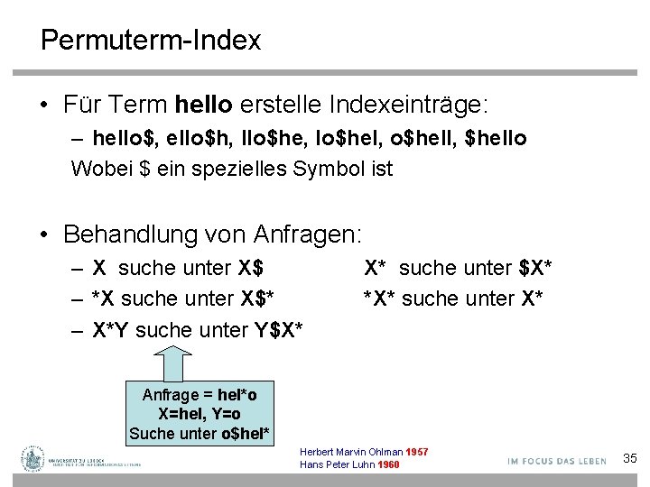 Permuterm-Index • Für Term hello erstelle Indexeinträge: – hello$, ello$h, llo$he, lo$hel, o$hell, $hello