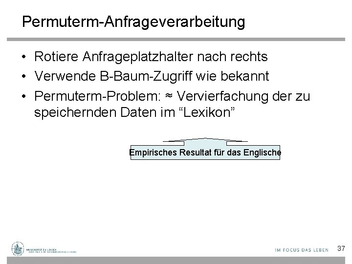 Permuterm-Anfrageverarbeitung • Rotiere Anfrageplatzhalter nach rechts • Verwende B-Baum-Zugriff wie bekannt • Permuterm-Problem: ≈