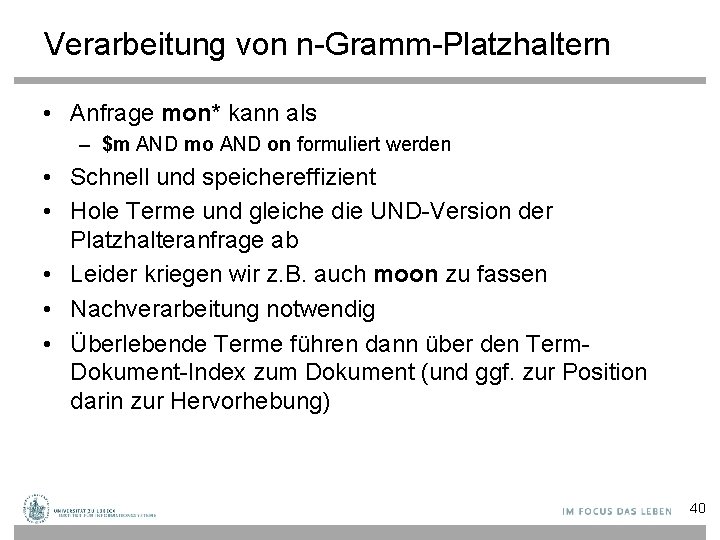 Verarbeitung von n-Gramm-Platzhaltern • Anfrage mon* kann als – $m AND mo AND on