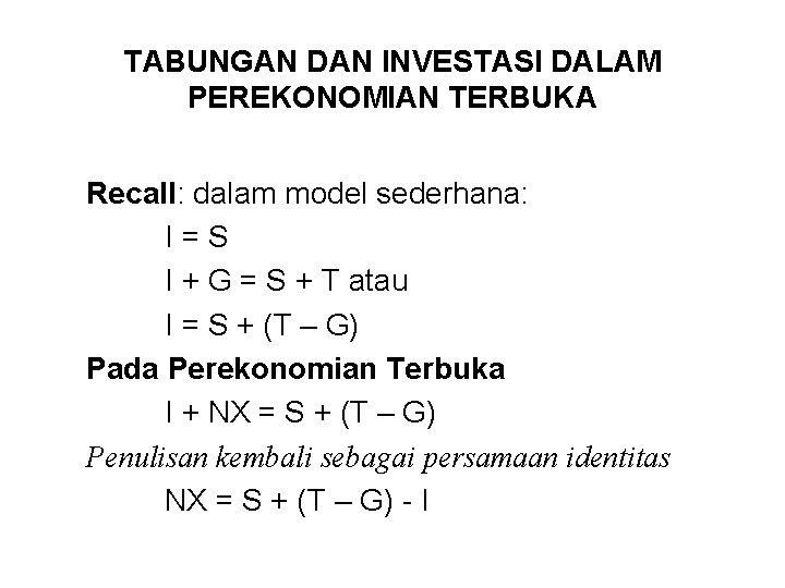 TABUNGAN DAN INVESTASI DALAM PEREKONOMIAN TERBUKA Recall: dalam model sederhana: I=S I + G
