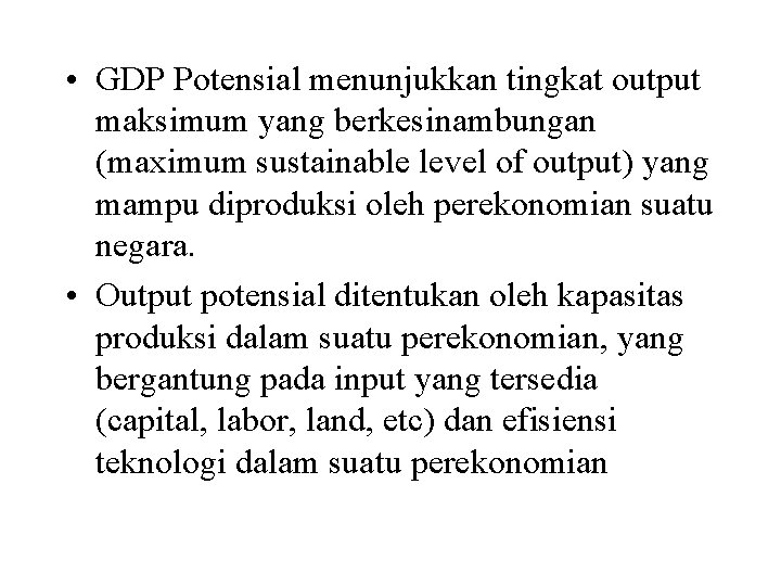  • GDP Potensial menunjukkan tingkat output maksimum yang berkesinambungan (maximum sustainable level of