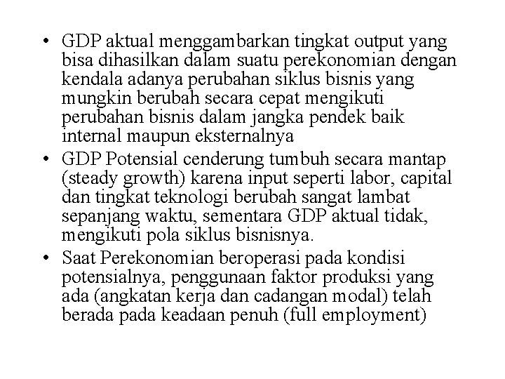  • GDP aktual menggambarkan tingkat output yang bisa dihasilkan dalam suatu perekonomian dengan