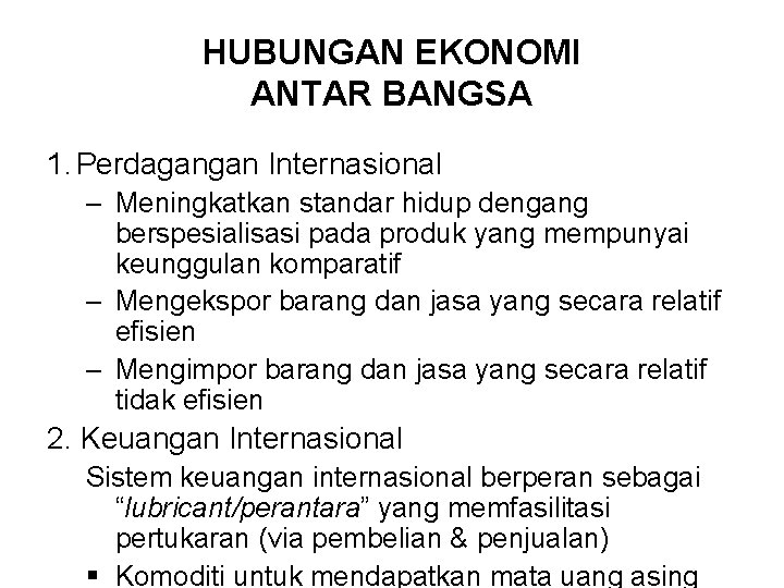 HUBUNGAN EKONOMI ANTAR BANGSA 1. Perdagangan Internasional – Meningkatkan standar hidup dengang berspesialisasi pada