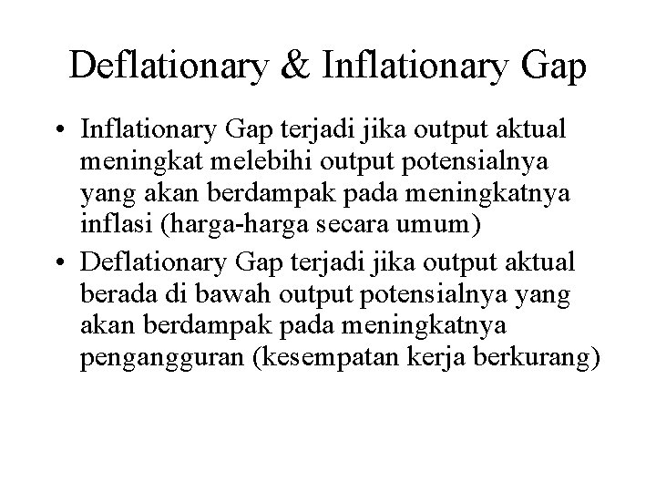 Deflationary & Inflationary Gap • Inflationary Gap terjadi jika output aktual meningkat melebihi output