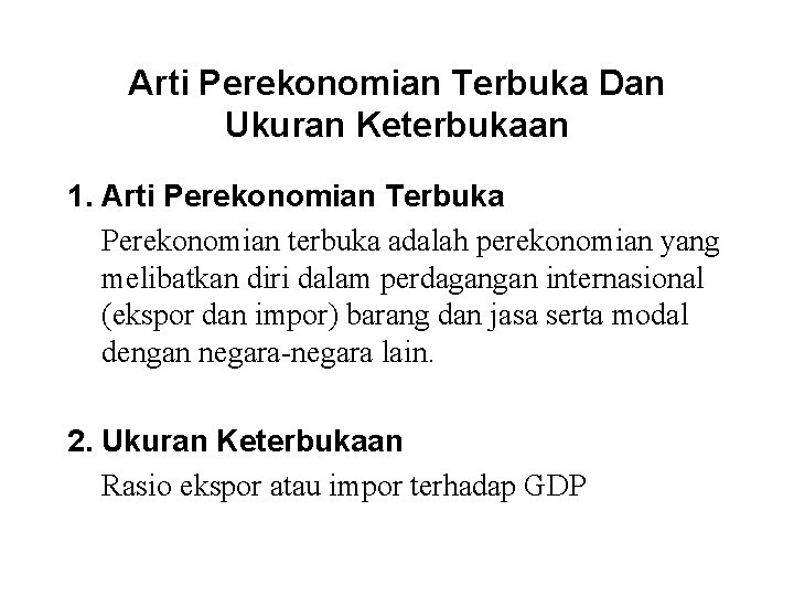 Arti Perekonomian Terbuka Dan Ukuran Keterbukaan 1. Arti Perekonomian Terbuka Perekonomian terbuka adalah perekonomian