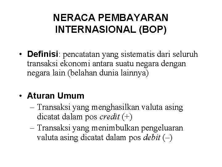 NERACA PEMBAYARAN INTERNASIONAL (BOP) • Definisi: pencatatan yang sistematis dari seluruh transaksi ekonomi antara