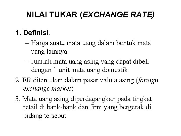 NILAI TUKAR (EXCHANGE RATE) 1. Definisi: – Harga suatu mata uang dalam bentuk mata