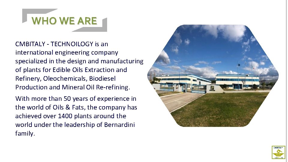 WHO WE ARE CMBITALY - TECHNOILOGY is an international engineering company specialized in the